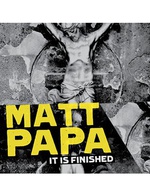 Matt Papa: It Is Finished